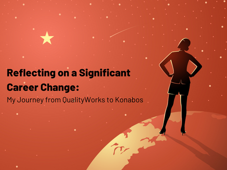 Reflecting on a Significant Career Change: My Journey from QualityWorks to Konabos