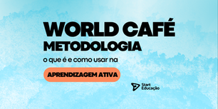 fundo azul aquarelado com letras na cor preta descrevendo world café metodologia o que é e como usar na aprendizagem ativa