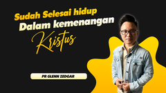 Sudah Selesai Hidup Dalam Kemenangan Kristus