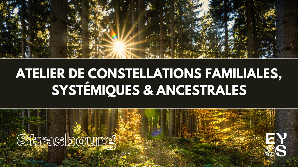 Atelier de Constellations Familiales, Systémiques & Ancestrales