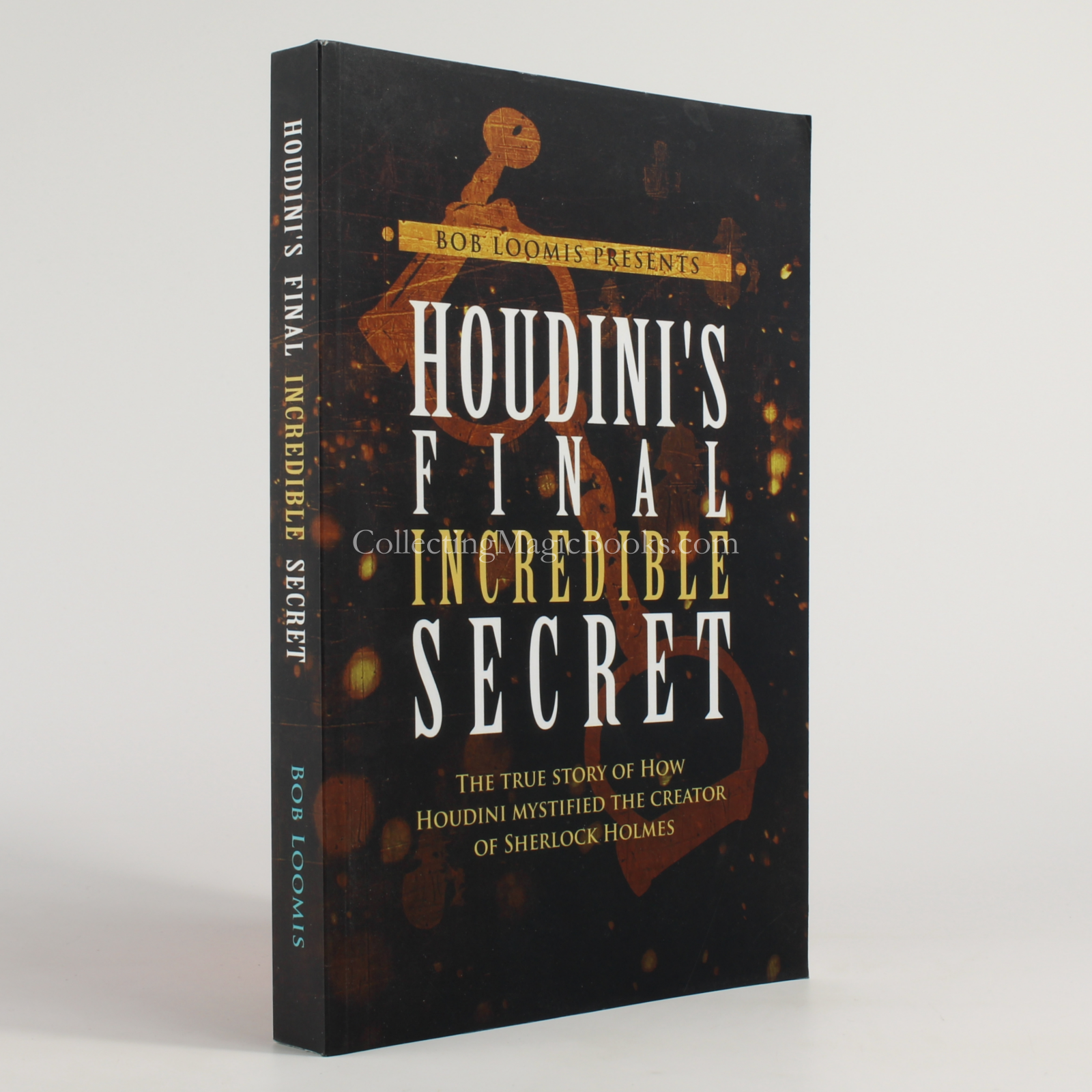 Houdini's Final Incredible Secret - Bob Loomis