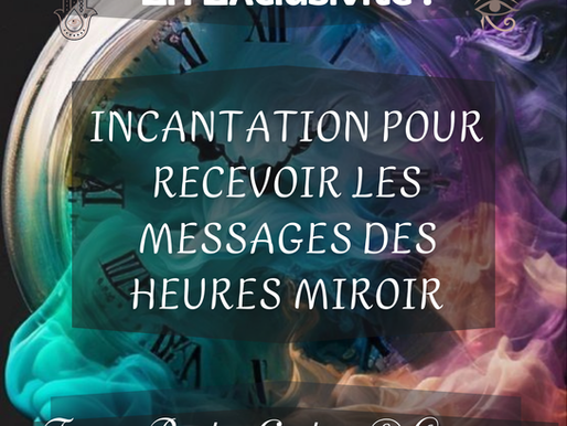 💫EN EXCLUSIVITE : INCANTATION POUR RECEVOIR LES MESSAGES DES HEURES MIROIR💎🕰️