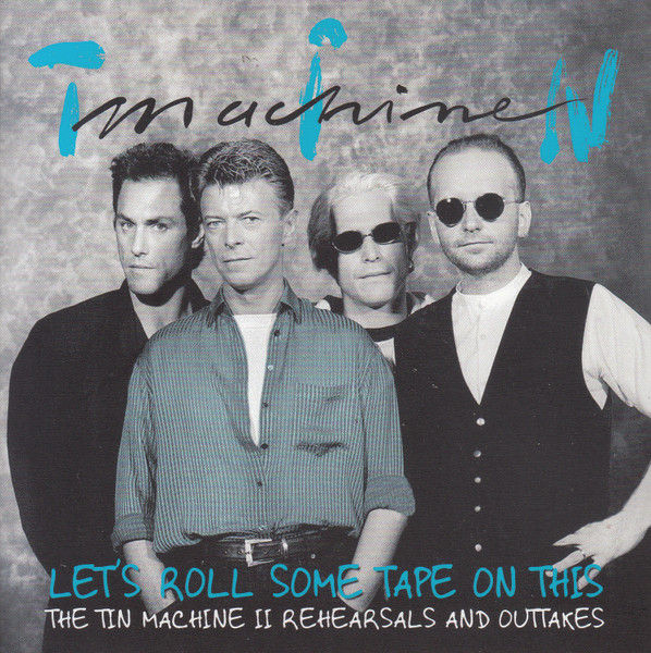 David Bowie & Tin Machine: Let’s Roll Some Tape on This – Tin Machine II Rehears