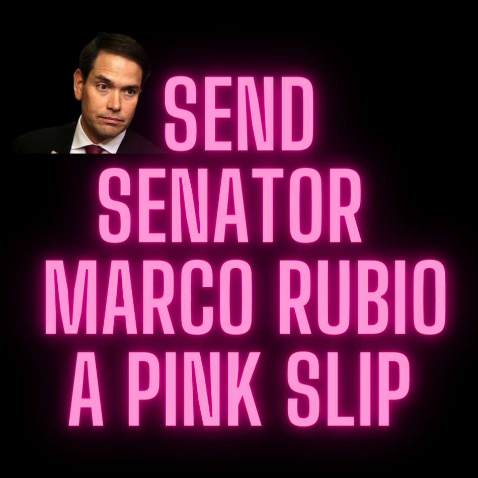 Send Senator Marco Rubio a pink slip
