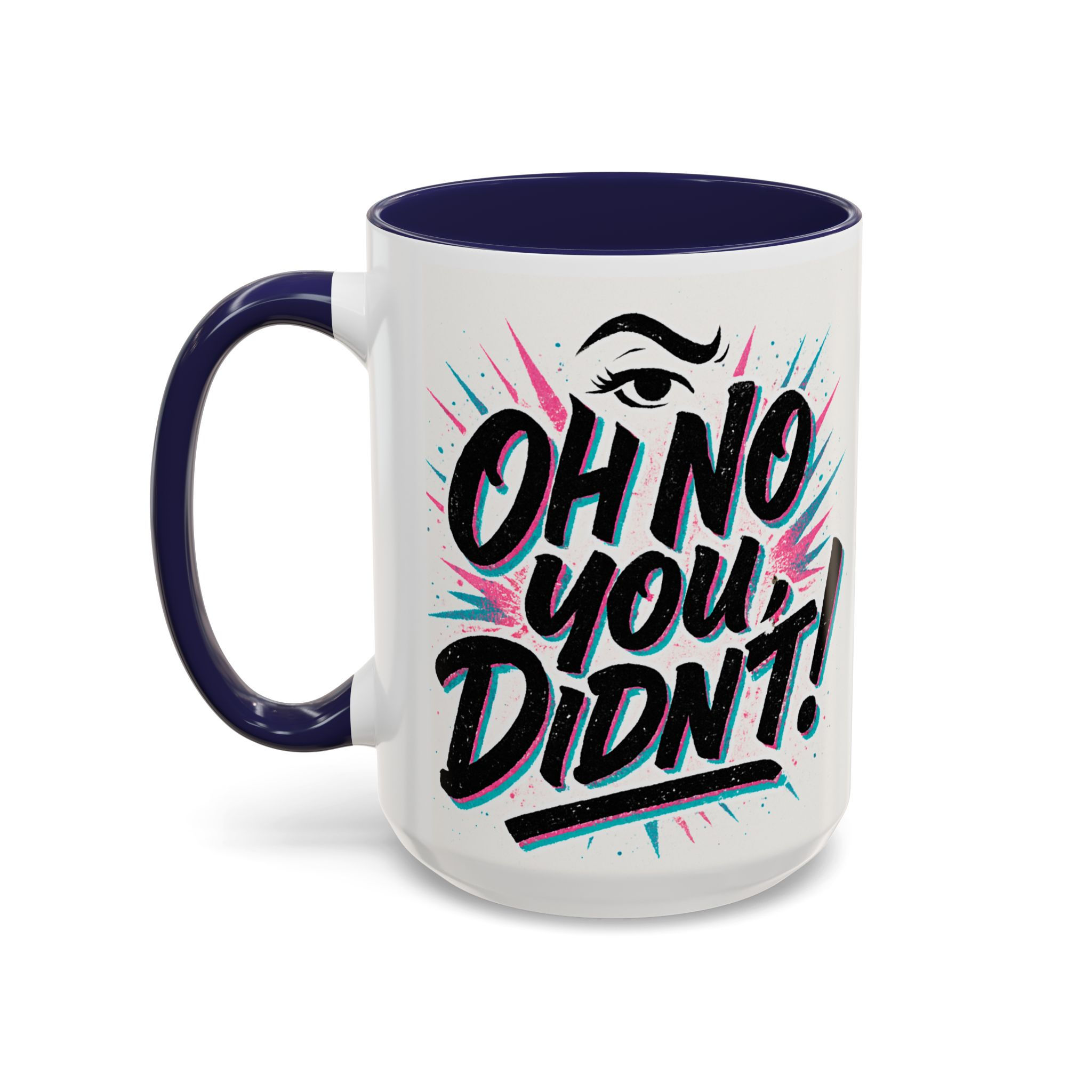 Oh No You Didn’t! Accent Coffee Mug — 11/15oz Ceramic