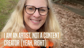 I’m an artist, not a content creator (yeah, right)