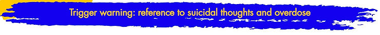 Trigger warning: reference to suicidal thoughts and overdose