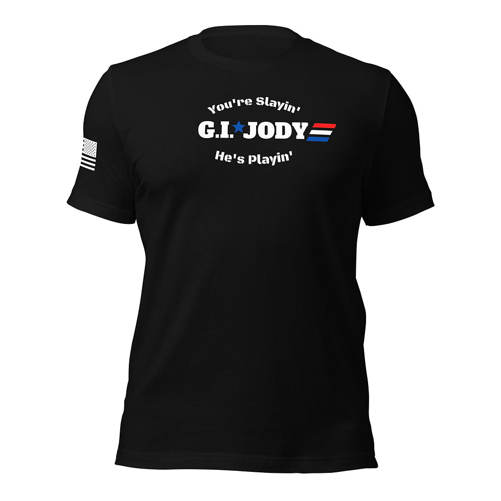 GI Jody T-shirt. With text "you're slayin' He's playin' "