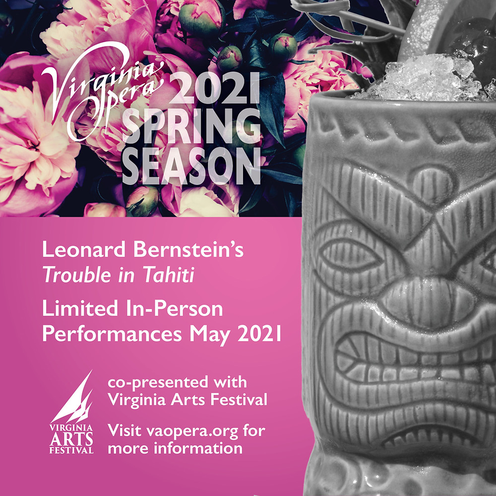 Virginia Opera 2021 Spring Season Leonard Bernstein's Trouble in Tahiti Limited in person performances May 2021, copresented with the virginia arts festival, visit vaopera.org for more information. A pink background with some pink flowers on top, and on the right side, a grey tiki-man cup that appears to be filled with ice.