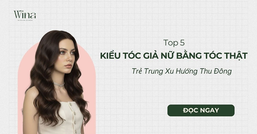 Top 5 Kiểu Tóc Giả Nữ Bằng Tóc Thật Trẻ Trung Xu Hướng Thu Đông