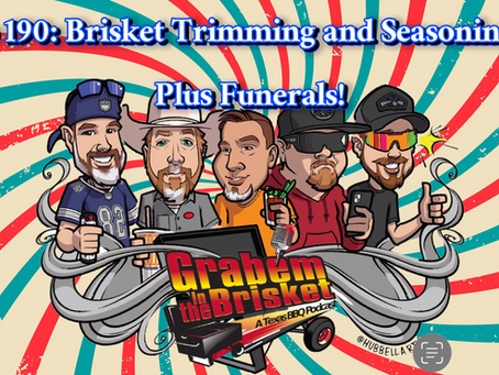 Episode 190: Brisket Seasoning and Trimming… Plus Funerals!!