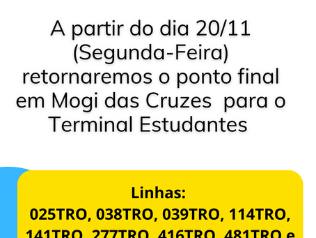 A partir do dia 20/11 retornaremos com o Ponto Final em mogi das cruzes para o Terminal Estudantes.