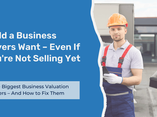 Build a Business Buyers Want – Even If You're Not Selling Yet