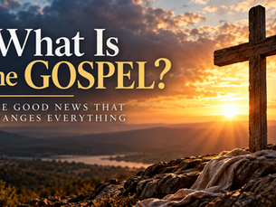 What is the Gospel? The Good News that changes everything. A sunset and cross