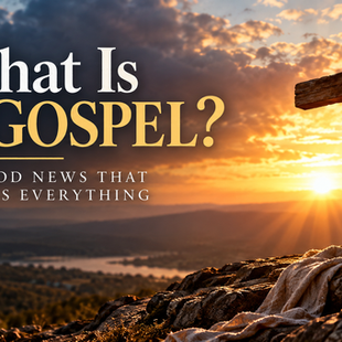What is the Gospel? The Good News that changes everything. A sunset and cross