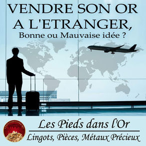 Vendre son Or à l’étranger, Bonne ou Mauvaise idée ? 