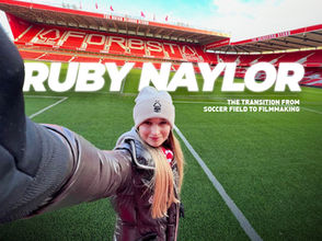 Scoring Goals in Media: Ruby Naylor's Transition from Soccer Field to Filmmaking