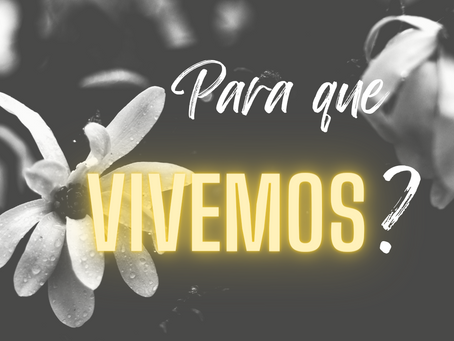 Para que Vivemos?
