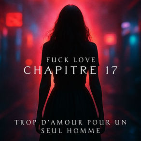 chapitre 17: Trop d’amour pour un seul homme