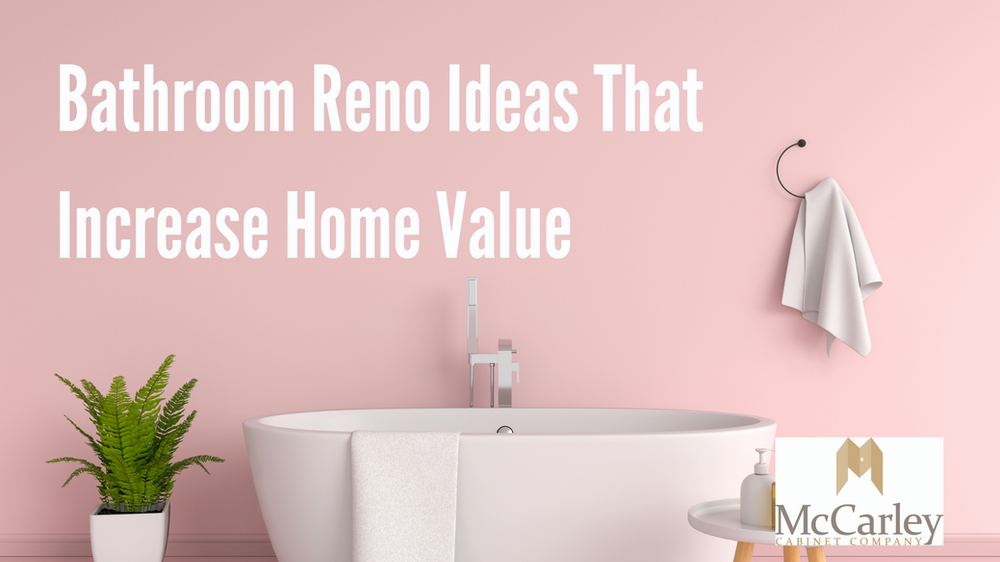 Bathroom Reno Ideas That Increase Home Value