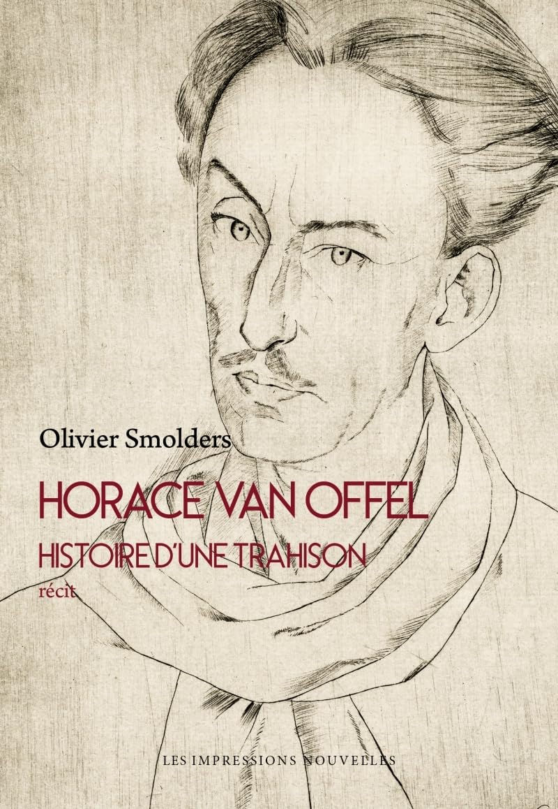 Olivier Smolders : Liberté et résistance : leçons d’une histoire belge (Horace Van Offel. Histoire d’une trahison)