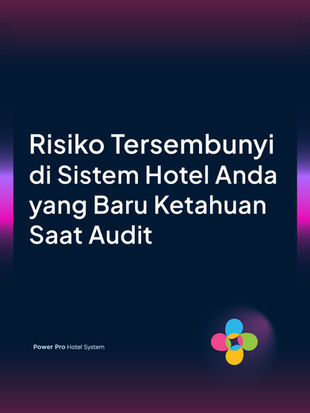 Risiko Tersembunyi di Sistem Hotel Anda yang Baru Ketahuan Saat Audit