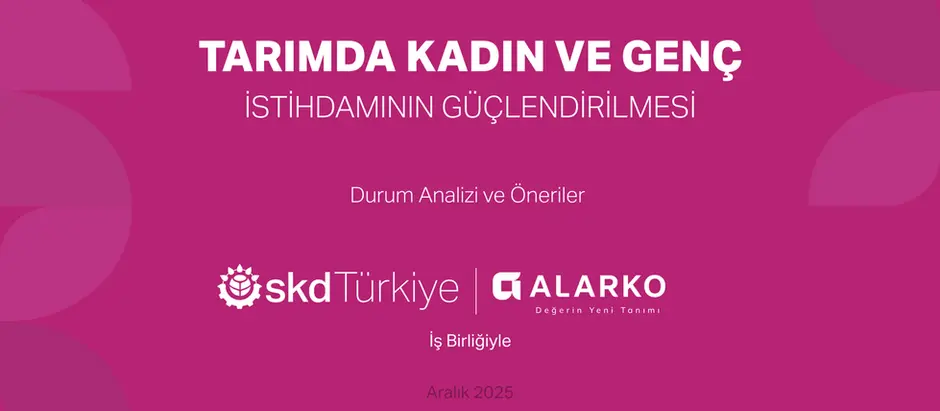 Alarko ve SKD Türkiye açıkladı: Tarımda kadın ve gençlerin desteklenmesine yönelik mevcut politika ve uygulamalar sınırlı