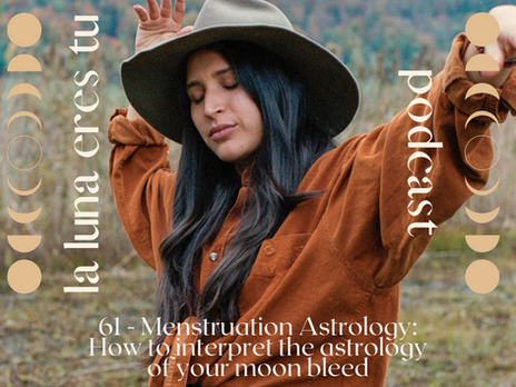 Menstruation Astrology: How to interpet the astrology of your moon bleed - episode 61