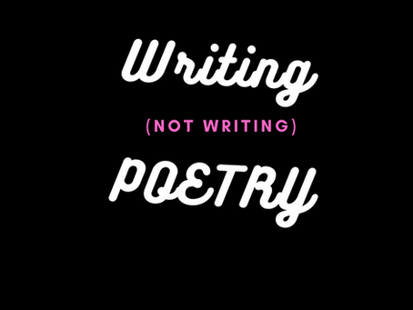 Writing [Not Writing] POETRY