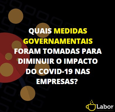 Quais medidas governamentais foram tomadas para diminuir o impacto do Covid-19 nas empresas?
