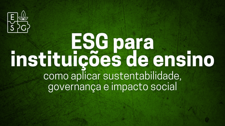 ESG para instituições de ensino: como aplicar sustentabilidade, governança e impacto social 