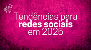Tendências para redes sociais em 2025