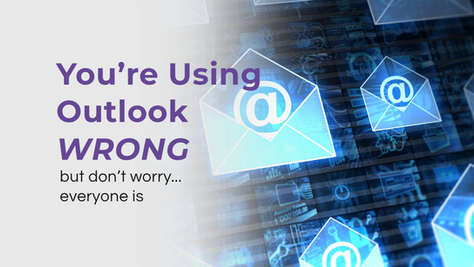 You're Using Outlook Wrong (Don't Worry, Everyone Is)