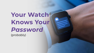 image of a smartwatch recieving a message caoption your watch knows your password (probably)