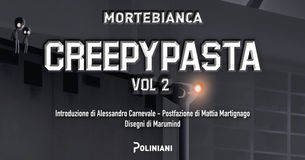 Creepypasta - vol. 2 di Mortebianca: come sopravvivere a un libro horror