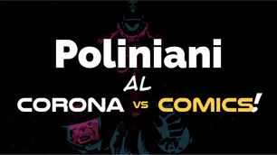 Cronaca di un’esperienza: Poliniani al “Corona vs Comics”.