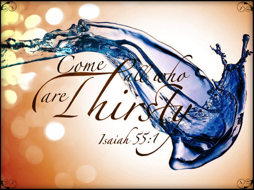 // Come All Who Are Thirsty //