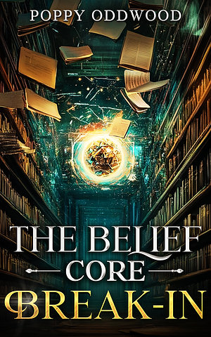 The Belief Core Break-In by Poppy Oddwood, cover