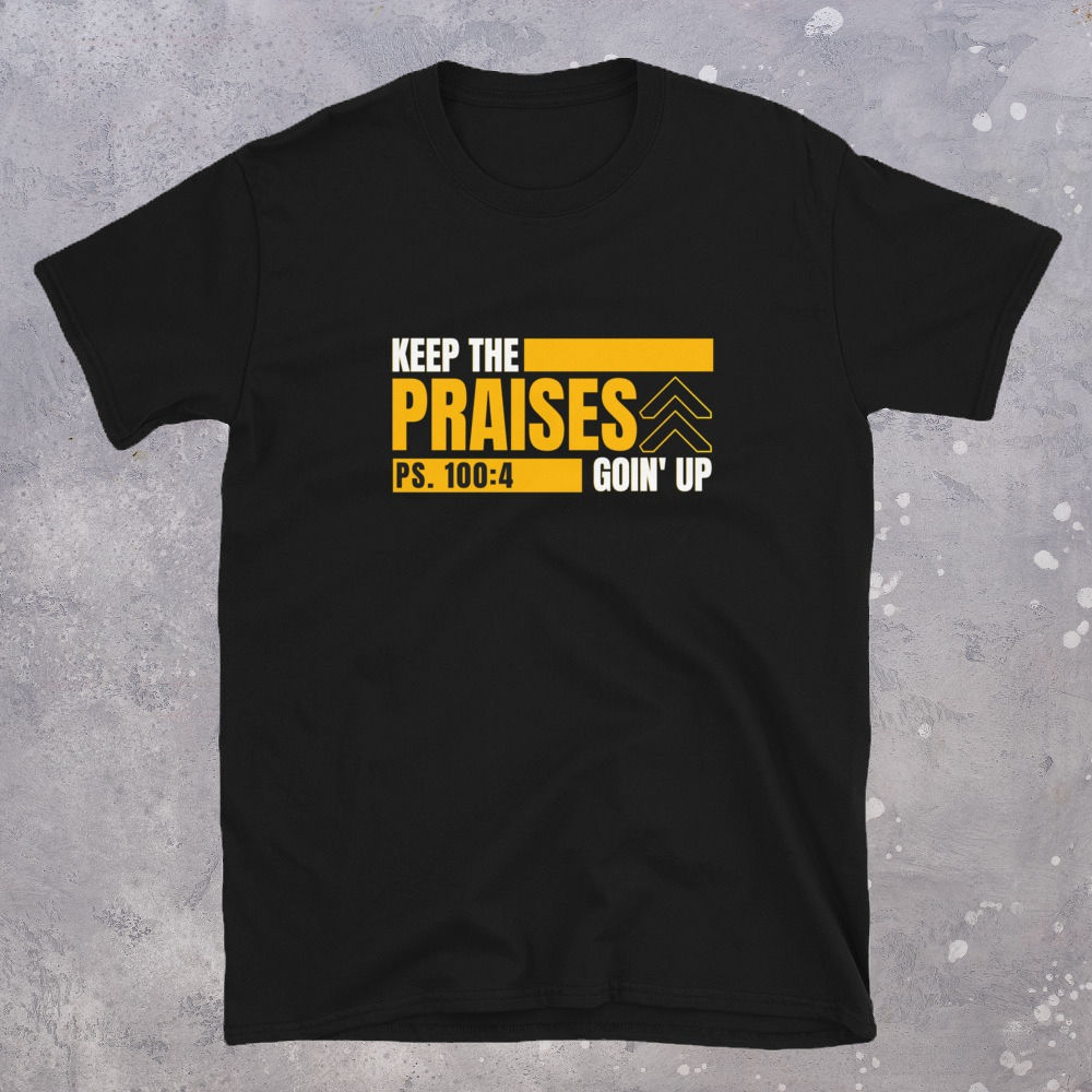 Keep The Praises Unisex T-Shirt