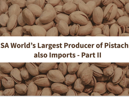 USA World’s Largest Producer of Pistachios also Imports - Part II