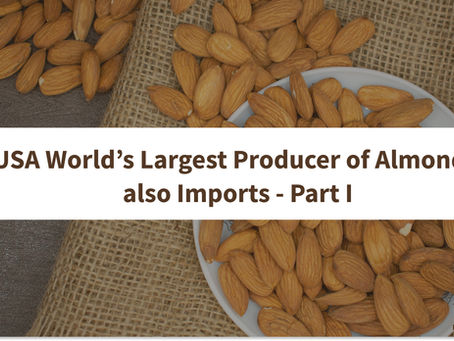 USA World’s Largest Producer of Almonds also Imports - Part I