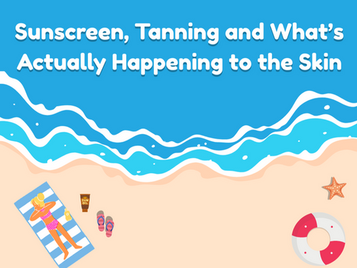 Sunscreen, Tanning and What’s Actually Happening to the Skin