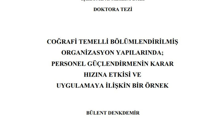 Coğrafi temelli bölümlendirilmiş organizasyon yapılarında; personel güçlendirmenin karar hızına etkisi ve uygulamaya ilişkin bir örnek 