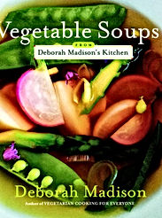 Vegetable Soups from Deborah Madison's kitchen