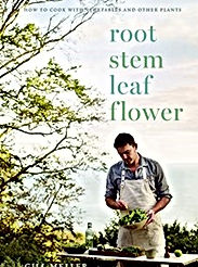 Root Stem Leaf Flower: How to Cook with Vegetables and Other Plants