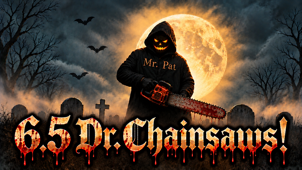 6.5 Dr. Chainsaws!