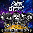 Sweet Electric Something Something Disco.jpg