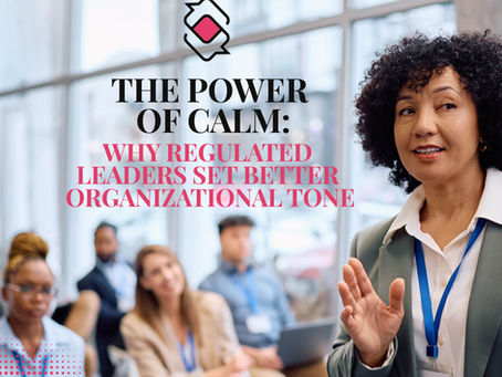 The Power of Calm: Why Regulated Leaders Set Better Organizational Tone
