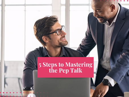 5 Steps to Mastering the Pep Talk: Skills to Lead a Team