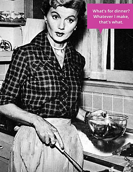 Do you think June Cleaver would have heated up frozen chicken nuggets for Wally and the Beaver? No way.
